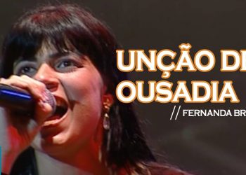 Fernanda Brum –  Unção de Ousadia (Ao Vivo) – DVD Profetizando às Nações