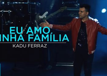 Kadu Ferraz – Eu Amo Minha Família (Ao Vivo) – DVD Tudo Posso em Deus