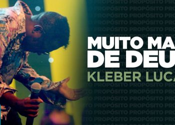 Kleber Lucas | Muito Mais De Deus – DVD Propósito (Ao Vivo)