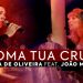 Marina de Oliveira e João Marcos – Toma Tua Cruz (Ao Vivo) DVD O Show