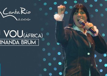 Fernanda Brum – Eu Vou (Ao Vivo) – DVD Canta Rio 2006
