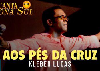 Kleber Lucas – Aos Pés da Cruz (Ao Vivo) DVD Canta Zona Sul Vol 2