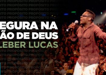 Kleber Lucas | Segura Na Mão De Deus – DVD Propósito (Ao Vivo)