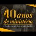 40 ANOS DE MINISTÉRIO DO PASTOR SILAS MALAFAIA