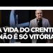 A VIDA DO CRENTE NÃO É SÓ VITÓRIA – Pastor Silas Malafaia