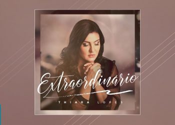Thiara Lopes – Extraordinário (CD Completo)