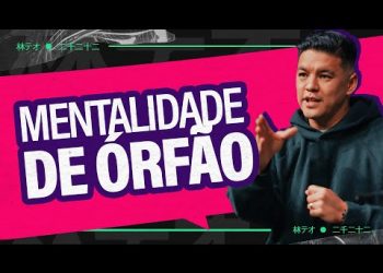 VOCÊ TEM MENTALIDADE DE ÓRFÃO? – Téo Hayashi