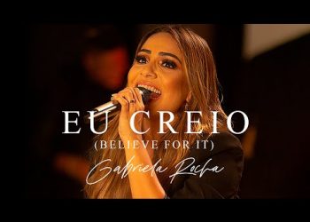 GABRIELA ROCHA – EU CREIO (BELIEVE FOR IT) (CLIPE OFICIAL)