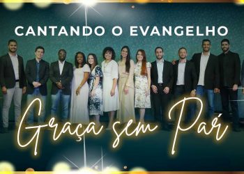 CANTANDO O EVANGELHO – “Sua Graça é Sem Par”