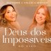 Jozyanne e Valesca Mayssa – Deus dos Impossíveis (Ao Vivo)