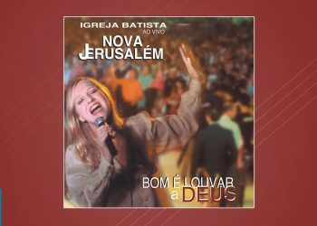Igreja Batista Nova Jerusalém – Bom é Louvar a Deus (CD COMPLETO)