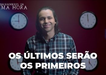 Os Últimos Serão Os Primeiros – Os Trabalhadores Da Última Hora | David Augusto