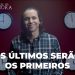Os Últimos Serão Os Primeiros – Os Trabalhadores Da Última Hora | David Augusto
