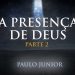 PAULO JUNIOR – A Presença de Deus (Parte II)