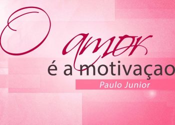 O Amor é a Motivação – Paulo Junior