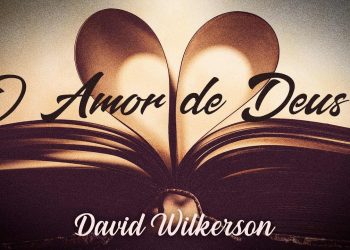 O Amor de Deus – David Wilkerson