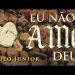 Eu Não Amo DEUS – Paulo Junior