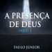 PAULO JUNIOR – A Presença de Deus (Parte I)
