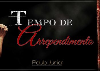 TEMPO DE ARREPENDIMENTO – Paulo Junior