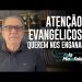 ATENÇÃO, EVANGÉLICOS! QUEREM NOS ENGANAR