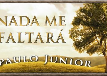 Nada Me Faltará (Salmo 23) – Paulo Junior