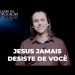 Jesus Jamais Desiste De Você – O Milagre Da Multiplicação | David Augusto