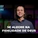 Se Alegre Na Fidelidade De Deus | EP.11 Devocional Combatendo a Ansiedade – David Augusto