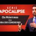 Os Mártires Cristãos e a Ira do Cordeiro – Série Apocalipse |  Paulo Júnior