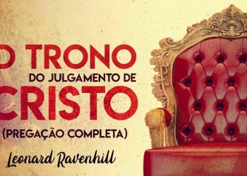 O Trono de Julgamento de Cristo (Pregação Completa) – Leonard Ravenhill
