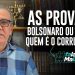 AS PROVAS! BOLSONARO OU LULA, QUEM É O CORRUPTO?