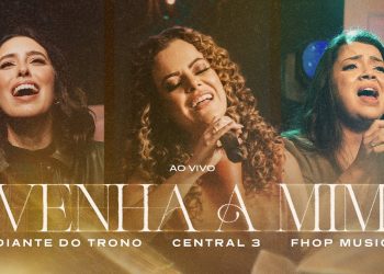 Diante do Trono, Central 3, fhop music – Venha a Mim (Ao Vivo)