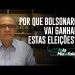 POR QUE BOLSONARO VAI GANHAR ESTAS ELEIÇÕES?