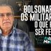 BOLSONARO E OS MILITARES! O QUE PODE SER FEITO?