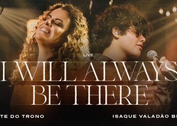 Diante do Trono, Isaque Valadão Bessa – I Will Always Be There (Ao Vivo)