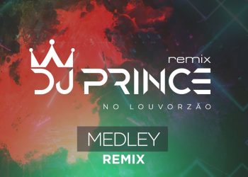 DJ Prince – Medley (Porque Ele Vive / O Melhor Está Por Vir) – Louvorzão Remix (Ao Vivo)