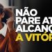 NÃO PARE ATÉ ALCANÇAR A VITÓRIA | SILAS MALAFAIA – MOTIVACIONAL