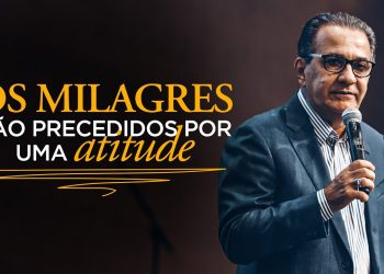 OS MILAGRES SÃO PRECEDIDOS POR UMA ATITUDE – Pastor Silas Malafaia
