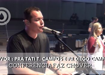 LOUVOR – PRA TATI TEIXEIRA CAMPOS E PR DIEGO CAMPOS – CONFERÊNCIA FAZ CHOVER CURITIBA