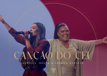 GABRIELA ROCHA, JÉSSICA AUGUSTO – CANÇÃO DO CÉU (AO VIVO)