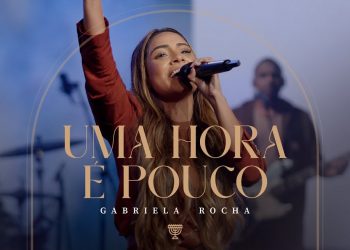 GABRIELA ROCHA – UMA HORA É POUCO (AO VIVO)
