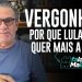 VERGONHA! POR QUE LULA NÃO QUER MAIS A CPI?