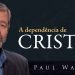 Dependência de Cristo – Paul Washer