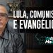 Lula, comunistas e evangélicos