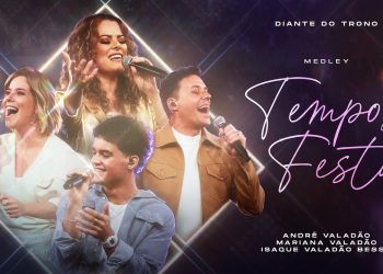 Medley Tempo de Festa (Ao Vivo) – Diante do Trono, André Valadão, Isaque Valadão, Mariana Valadão