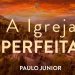 A Igreja Perfeita – Paulo Junior | Defesa do Evangelho | Culto Ao Vivo Igreja Aliança do Calvário