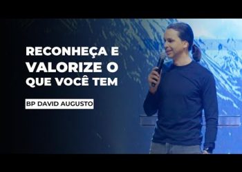 Reconheça E Valorize O Que Você Tem – A Parábola Dos Talentos (Ep 03) | David Augusto