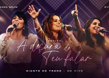 Medley A Doçura do Teu Falar (Ao Vivo) – Diante do Trono, Fernanda Brum, Eyshila