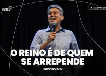 O REINO É DE QUEM SE ARREPENDE – Pr. Bernardo Cho | Livres Church