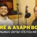 PAI E FILHO | FALANDO ENTRE VÓS PODCAST | ANDRÉ E ASAPH BORBA