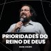 PRIORIDADES DO REINO DE DEUS – Pr. Daniel Cezário | Livres Church